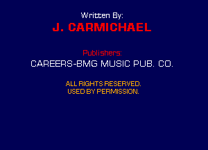 W ritcen By

CAREERS-BMG MUSIC PUB. CD.

ALL RIGHTS RESERVED
USED BY PERMISSION