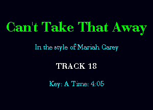 Can't Take That Away

In the style of Mariah Carey

TRACK 18

ICBYI A TiIDBI 4205