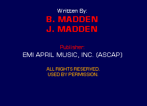 Written By

EMI APRIL MUSIC, INC EASCAPJ

ALL RIGHTS RESERVED
USED BY PERMISSION