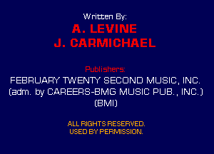 Written Byi

FEBRUARY TWENTY SECOND MUSIC, INC.
Eadm. by CAREERS-BMG MUSIC PUB, INC.)
EBMIJ

ALL RIGHTS RESERVED.
USED BY PERMISSION.