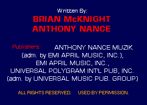 Written Byi

ANTHONY NANCE MUZIK
Eadm. by EMI APRIL MUSIC, INC).
EMI APRIL MUSIC, INC,
UNIVERSAL PDLYGRAM INT'L PUB, INC.
Eadm. by UNIVERSAL MUSIC PUB. GROUP)

ALL RIGHTS RESERVED. USED BY PERMISSION.