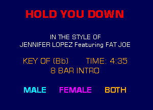 IN THE STYLE OF
JENNIFER LOPEZ Featuring FATJDE

KEY OF IBbJ TIMEI 435
8 BAR INTRO

MALE BOTH