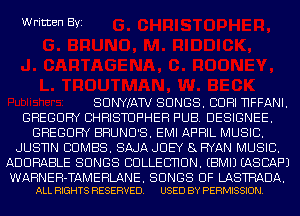 Written Byi

SUNWAW SONGS. CUHI NFFANI.
GREGORY CHRISTOPHER PUB. DESIGNEE.
GREGORY BHUNU'S. EMI APRIL MUSIC.
JUSNN COMES. SMA JOEY 8 RYAN MUSIC.
ADORABLE SONGS BULLEUHUN. EBMIJ EASCAF'J

WARNEH-TAMERLANE. SONGS OF LASTRADA.
ALL RIGHTS RESERVED. USED BY PERMISSION.