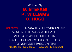 Written Byi

HARAJUKU LOVER MUSIC,
WATERS DF NAZARETH PUB,
EMI-BLACKWDDD MUSIC, INC,
CAREERS-BMG MUSIC PUB, IND,

RAYNCHAS ER (AS BAP) EBMIJ
ALL RIGHTS RESERVED. USED BY PERMISSION.