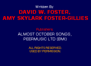 W ritcen By

ALMOST DCTDBER SONGS,
PEERMUSIC LTD EBMIJ

ALL RIGHTS RESERVED
USED BY PERMISSION