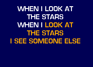 WHEN I LOOK AT
THE STARS
1WHEN I LOOK AT
THE STARS
I SEE SOMEONE ELSE

g