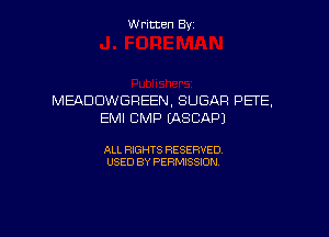 Written Byz

MEADUWGFIEEN. SUGAR PETE.
EMI CMP (ASCAPJ

ALL RIGHTS RESERVED.
USED BY PERMISSION