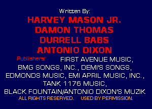 Written Byi

FIRST AVENUE MUSIC,
BMG SONGS, IND, DEMI'S SONGS,
EDMUNDS MUSIC, EMI APRIL MUSIC, INC,
TANK117B MUSIC,

BLACK FDUNTAINJANTDNID DIXDN'S MUZIK
ALL RIGHTS RESERVED. USED BY PERMISSION.