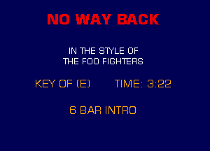 IN THE STYLE OF
THE FOO FIGHTERS

KEY OF (E) TIME 322

8 BAR INTFIO