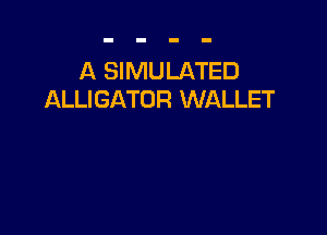 A SIMULATED
ALLIGATOR WALLET