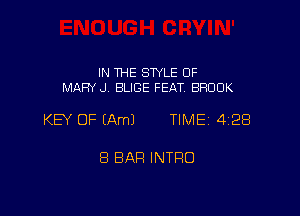 IN THE SWLE OF
MARY .J. EILIGE FEAT BROOK

KB OF (Am) TIME 4128

8 BAR INTRO