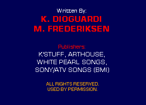 Written By

K'STUFF, ARTHDUSE.
WHITE PEARL SONGS,
SDNYIATV SONGS (BMIJ

ALL RIGHTS RESERVED
USED BY PERMISSION