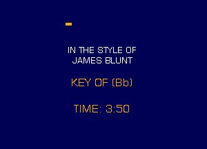 IN THE STYLE OF
JAMES BLUNT

KEY OF (Bbl

TIME 1350