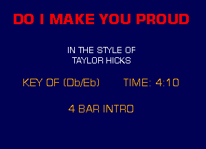 IN THE STYLE 0F
TAYLOR HICKS

KEY OF IDbIEbJ TIME 4110

4 BAR INTRO
