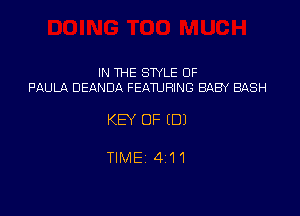 IN THE STYLE 0F
PAULA DEANDA FEATURING BABY BASH

KEY OF (DJ

TIME 4111