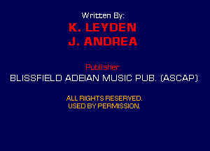 Written Byi

BLISSFIELD ADEIAN MUSIC PUB. IASCAPJ

ALL RIGHTS RESERVED.
USED BY PERMISSION.