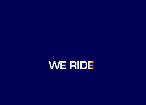 WE RIDE