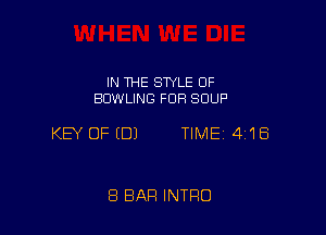 IN THE STYLE OF
BOWLING FUR SOUP

KEY OF (DJ TIME 4'18

8 BAR INTRO
