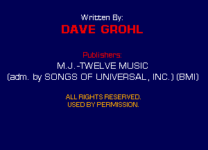 W ritcen By

M.J.-TWELVE MUSIC

Eadm. by SONGS OF UNIVERSAL, INC) EBMIJ

ALL RIGHTS RESERVED
USED BY PERMISSION