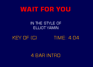 IN THE SWLE OF
ELLIOT YAMIN

KEY OF ECJ TIME 4104

4 BAR INTRO