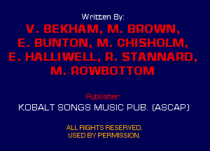 Written Byz

KOBALT SONGS MUSIC PUB. IASCAPI

ALL RIGHTS RESERVED,
USED BY PERMISSION.