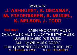 Written Byi

CASH AND CARRY MUSIC,
CHIVA MUSIC MUSIC, LICK THE STAR MUSIC,
NUMBSIE MUSIC, WB MUSIC,
Eadm. byWB MUSIC CORP.)

Eadm. byWARNER CHAPPELL MUSIC, INC)
ALL RIGHTS RESERVED. USED BY PERMISSION.