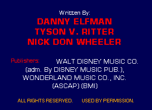 Written Byi

WALT DISNEY MUSIC CD.
Eadm. By DISNEY MUSIC PUB).
WONDERLAND MUSIC 80., INC.
IASCAPJ EBMIJ

ALL RIGHTS RESERVED. USED BY PERMISSION.