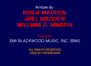 Written Byz

EMI BLACKWOOD MUSIC, INC (BMIJ

ALL RIGHTS RESERVED.
USED BY PERMISSION.