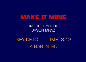 IN THE STYLE 0F
JASON MHAZ

KEY OF (G) TIME 3'12
4 BAR INTRO