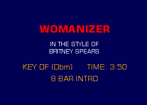 IN THE STYLE 0F
BRITNEY SPEARS

KEY OF (DbmJ TIME 3150
8 BAR INTRO