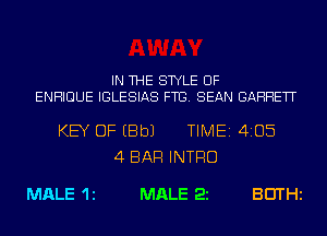 IN THE STYLE UF
ENHIDUE IGLESIAS FTG. SEAN GARRETT

KEY OF EBbJ TIME14105
4 BAR INTRO

MALE 1 1 MALE 22 BEITHi