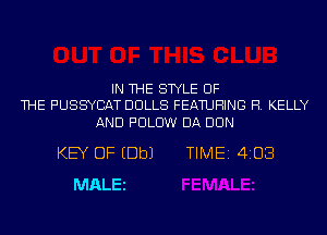 IN THE STYLE OF
THE PUSSYCAT DOLLS FEATURING R. KELLY

AND PULUW DA DUN
KEY OF EDbJ TIME 4103
MALEl