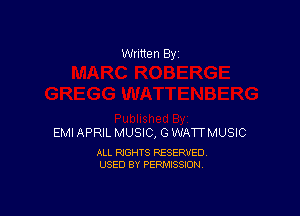 Written By

EMI APRIL MUSIC, G WATT MUSIC

ALL RIGHTS RESERVED
USED BY PERMISSION