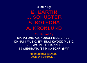 Wtitten Byz

MARATONE AB, KOBALT MUSIC PUB.,
0H SUKI MUSIC, EMI BLACKWOOD MUSIC,
mo, WARNER CHAPPELL
scmmmmm (STIM) (ASCAP) (emu

All RIGHTS RESERny
USED BY PER IBSSION