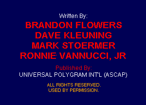 Written By

UNIVERSAL POLYGRAM INTL (ASCAP)

ALL RIGHTS RESERVED
USED BY PEPMISSJON