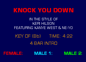 IN THE STYLE OF
KEHI HILSON
FEATURING KANYE WEST 8 NE-YO

KEY OF (Bbl TIME 4122
4 BAR INTRO

MALE 1t MALE BC I