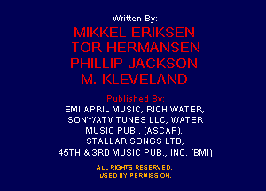 Written By

EMI APRIL MUSIC, RICH WATER
sormATv TUNES LLc, WATER
MUSIC PUB., (ASCAPL
STELLAR SONGS LTD.

.3er 6,3RD MUSIC PUB, mc lawn)

Au. RM QESEWIO
LGEDIY 'ERUISSDV