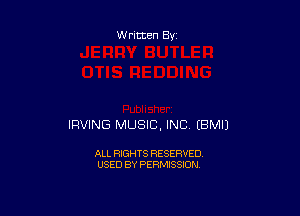 Written By

IRVING MUSIC, INC EBMIJ

ALL RIGHTS RESERVED
USED BY PERMISSION