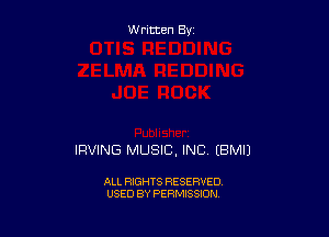 Written By

IRVING MUSIC, INC (BMIJ

ALL RIGHTS RESERVED
USED BY PERMISSION