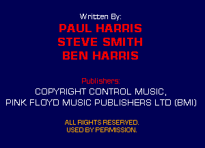 Written Byi

COPYRIGHT CONTROL MUSIC,
PINK FLOYD MUSIC PUBLISHERS LTD EBMIJ

ALL RIGHTS RESERVED.
USED BY PERMISSION.
