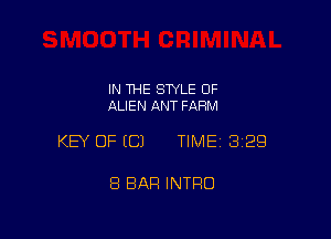 IN 1HE SWLE OF
ALIEN ANT FARM

KEY OF ECJ TIMEI 329

8 BAR INTRO