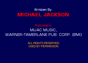 Written By

MIJAC MUSIC,

WARNER-TAMERLANE PUB CORP. EBMIJ

ALL RIGHTS RESERVED
USED BY PERMISSION