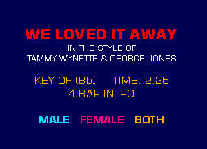 IN THE STYLE OF
TAMW WYNETTE 8x GEORGE JONES

KEY OF (Bb) TIMEI 228
4 BAR INTRO

MALE BOTH