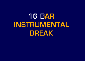 'l 8 BAR
INSTRUMENTAL

BREAK