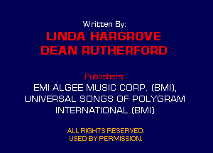 W ritten Byz

EMI ALGEE MUSIC CORP. (BMIJ.
UNIVERSAL SONGS OF PULYGRAM
INTERNATIONAL (BMU

ALL RIGHTS RESERVED
USED BY PERMISSION