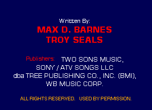 Written Byi

TWO SUNS MUSIC,
SDNYJATV SONGS LLC
dba TREE PUBLISHING 80., INC. EBMIJ.
WB MUSIC CORP.

ALL RIGHTS RESERVED. USED BY PERMISSION.
