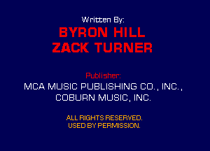 W ritten By

MBA MUSIC PUBLISHING CO, INC,
CDBURN MUSIC, INC

ALL RIGHTS RESERVED
USED BY PERMISSION