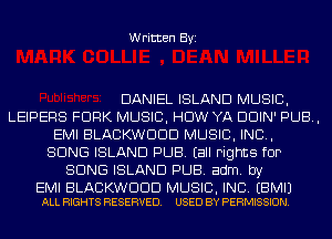 Written Byi

DANIEL ISLAND MUSIC,
LEIPERS FORK MUSIC, HDW YA DDIN' PUB,
EMI BLACKWDDD MUSIC, INC,
SONG ISLAND PUB. Eall Fights fOP
SONG ISLAND PUB. adm. by

EMI BLACKWDDD MUSIC, INC. EBMIJ
ALL RIGHTS RESERVED. USED BY PERMISSION.