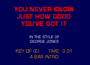 IN THE STYLE OF
GEORGE JONES

KEY OF (E1 TIME 3'31
4 BAR INTRO