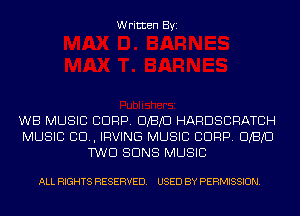 Written Byi

WB MUSIC CORP. CUBIC HARDSCRATCH
MUSIC 80., IRVING MUSIC CORP. CUBIC
TWO SUNS MUSIC

ALL RIGHTS RESERVED. USED BY PERMISSION.